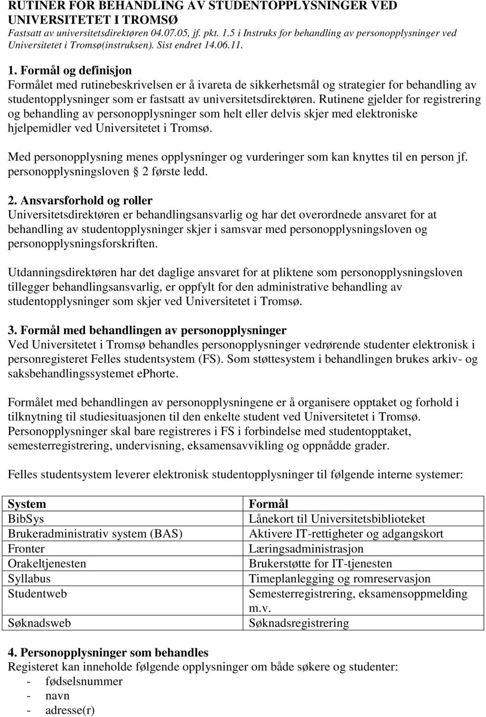 .06.11. 1. Formål og definisjon Formålet med rutinebeskrivelsen er å ivareta de sikkerhetsmål og strategier for behandling av studentopplysninger som er fastsatt av universitetsdirektøren.