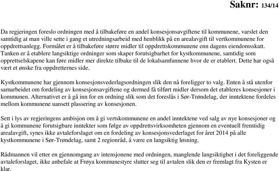 Tanken er å etablere langsiktige ordninger som skaper forutsigbarhet for kystkommunene, samtidig som opprettselskapene kan føre midler mer direkte tilbake til de lokalsamfunnene hvor de er etablert.