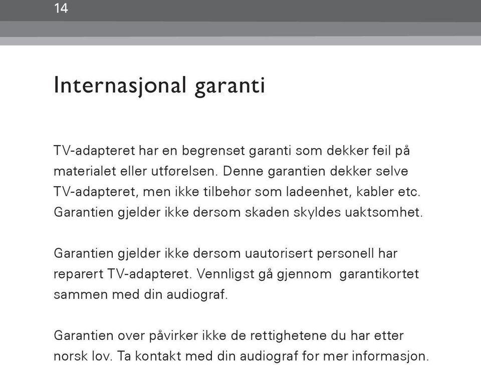 Garantien gjelder ikke dersom skaden skyldes uaktsomhet.