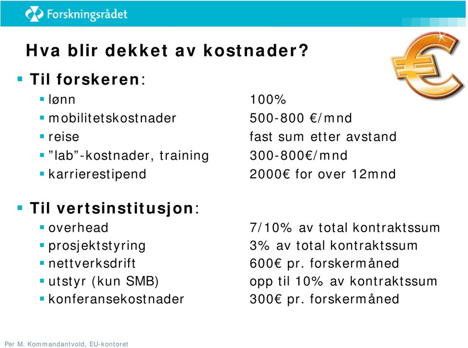 training 300-800 /mnd karrierestipend 2000 for over 12mnd Til vertsinstitusjon: overhead