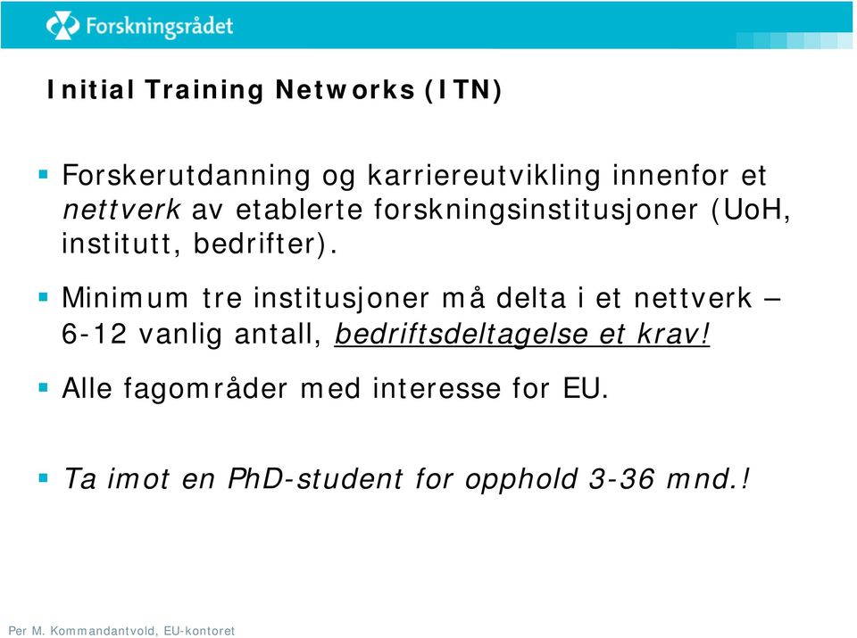 Minimum tre institusjoner må delta i et nettverk 6-12 vanlig antall,