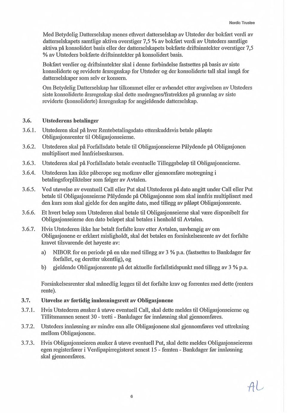 Bokført verdier og driftsinntekter skal i denne forbindelse fastsettes på basis av siste konsoliderte og reviderte årsregnskap for Utsteder og der konsoliderte tall skal inngå for datterselskaper som