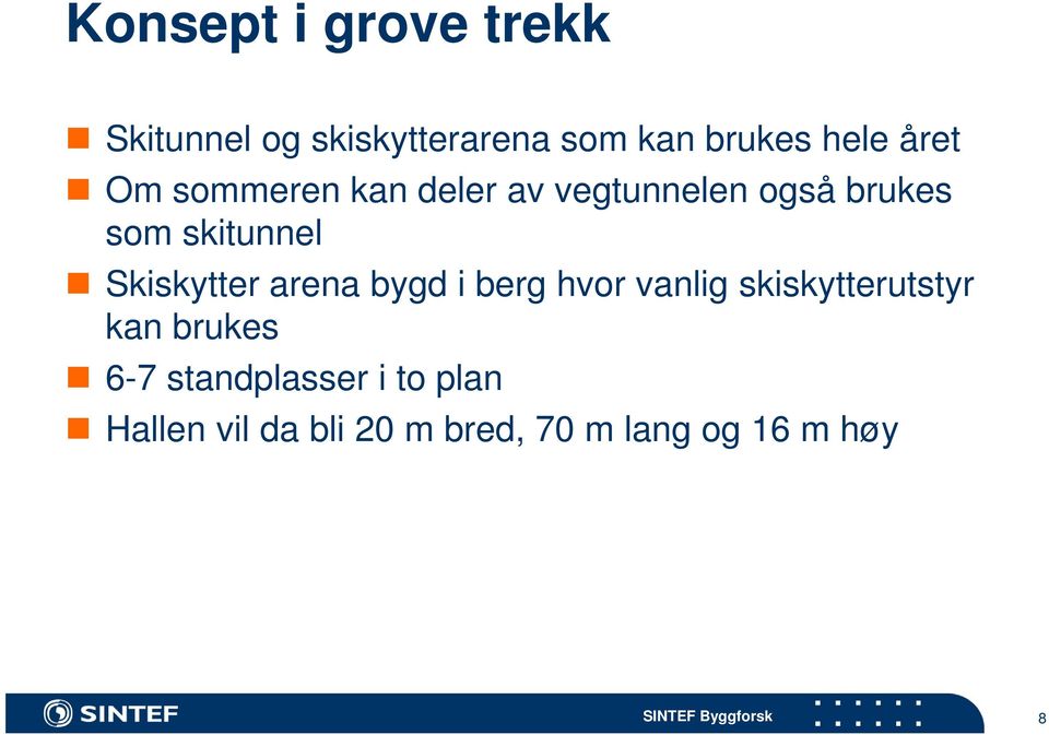 arena bygd i berg hvor vanlig skiskytterutstyr kan brukes 6-7 standplasser