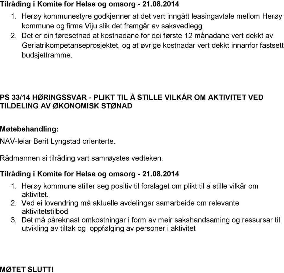 Det er ein føresetnad at kostnadane for dei første 12 månadane vert dekkt av Geriatrikompetanseprosjektet, og at øvrige kostnadar vert dekkt innanfor fastsett budsjettramme.