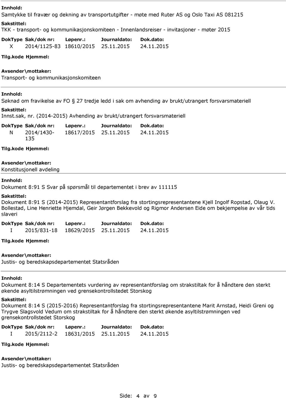 (2014-2015) Avhending av brukt/utrangert forsvarsmateriell N 2014/1430-135 18617/2015 Konstitusjonell avdeling Dokument 8:91 S Svar på spørsmål til departementet i brev av 111115 Dokument 8:91 S