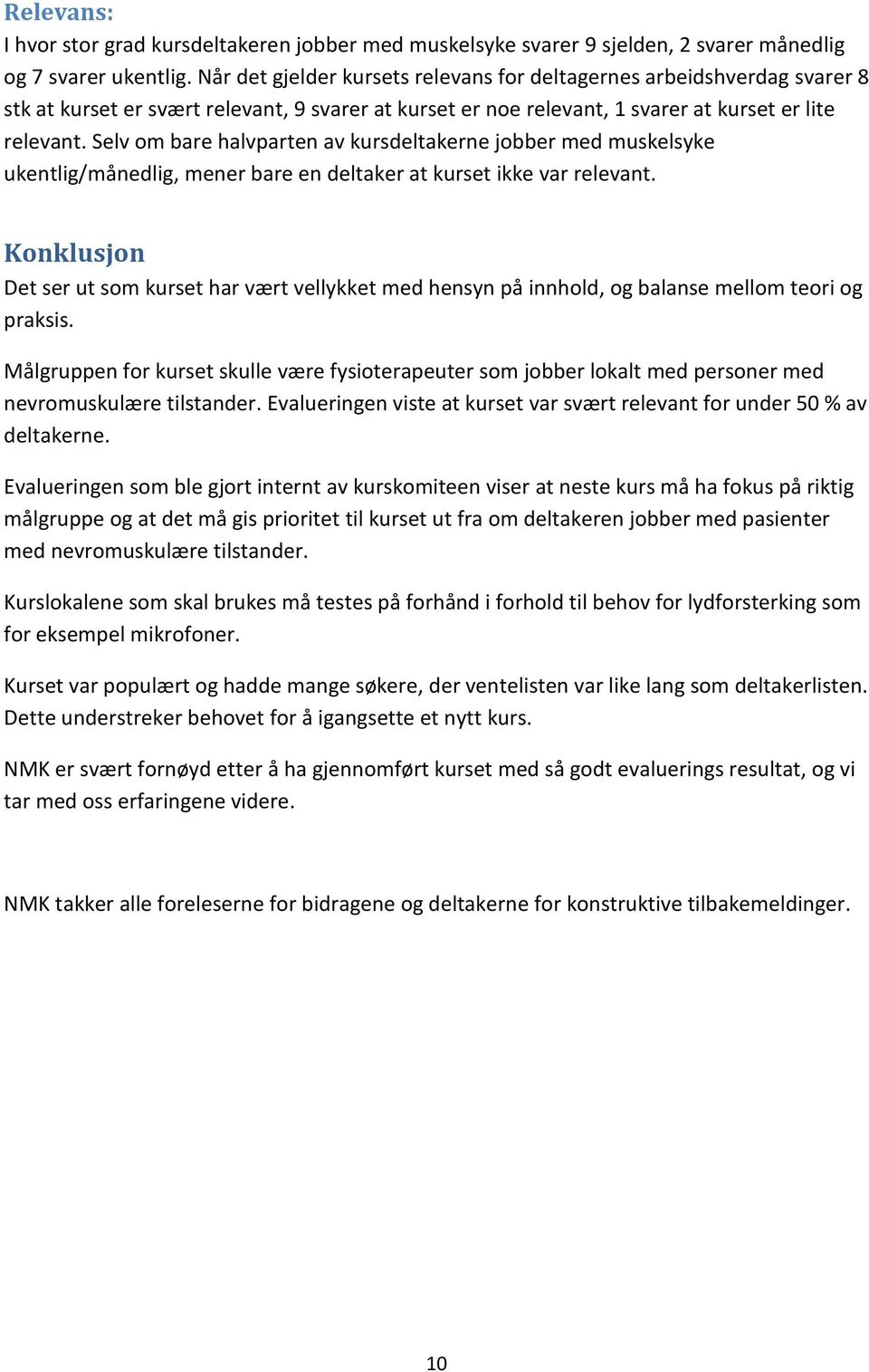 Selv om bare halvparten av kursdeltakerne jobber med muskelsyke ukentlig/månedlig, mener bare en deltaker at kurset ikke var relevant.