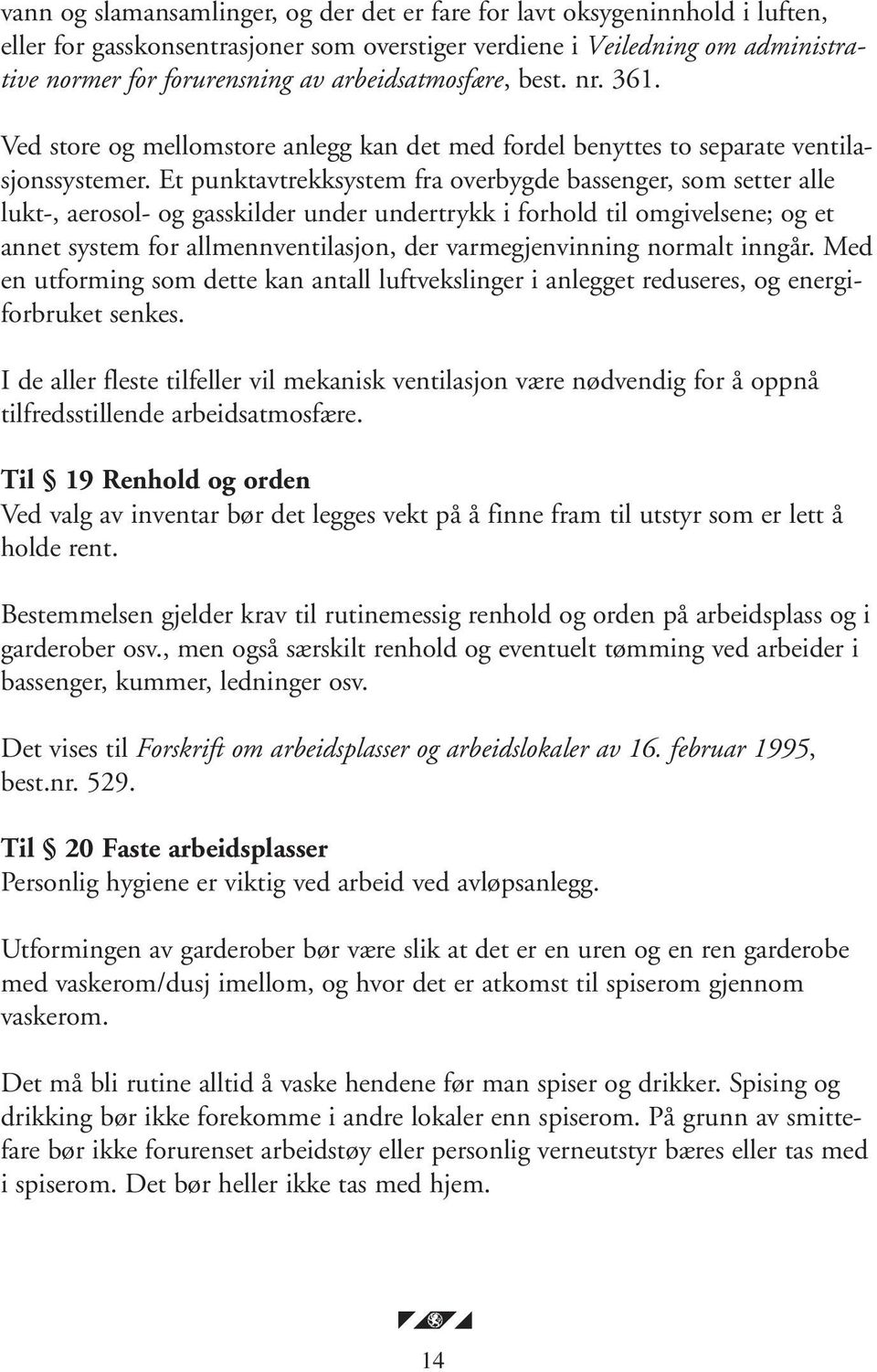 Et punktavtrekksystem fra overbygde bassenger, som setter alle lukt-, aerosol- og gasskilder under undertrykk i forhold til omgivelsene; og et annet system for allmennventilasjon, der