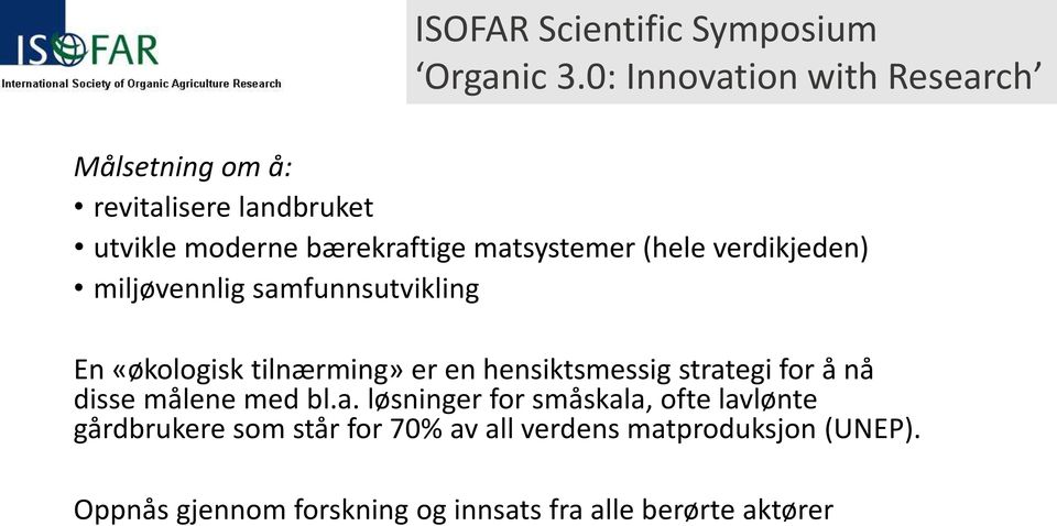 (hele verdikjeden) miljøvennlig samfunnsutvikling En «økologisk tilnærming» er en hensiktsmessig strategi for å