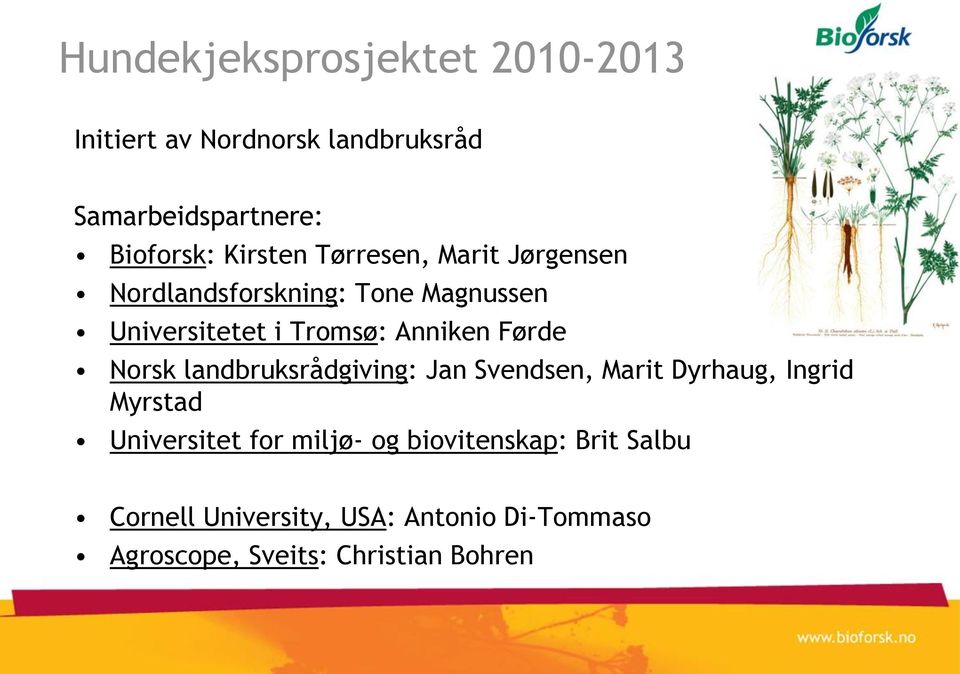 Førde Norsk landbruksrådgiving: Jan Svendsen, Marit Dyrhaug, Ingrid Myrstad Universitet for miljø-