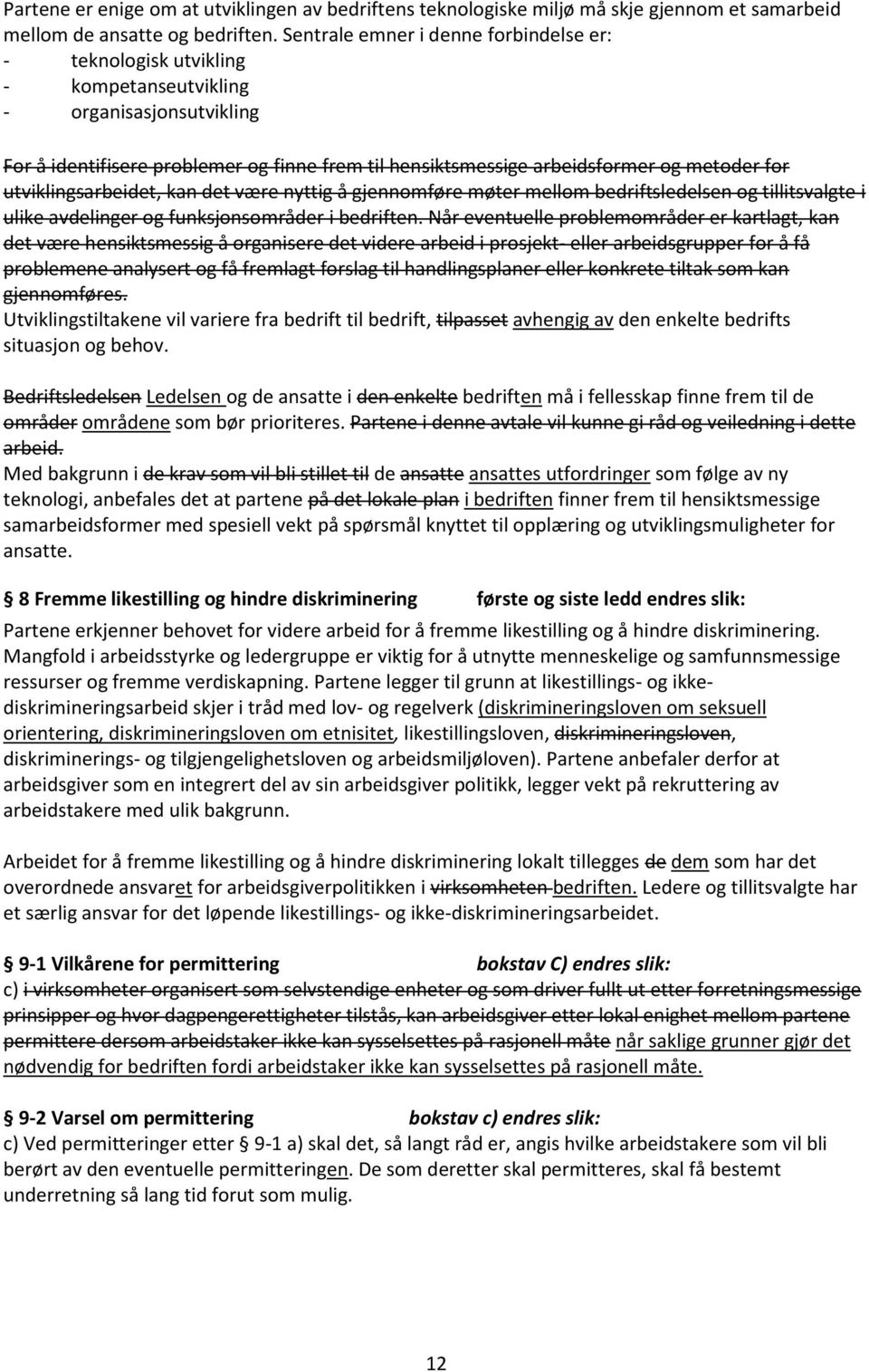 for utviklingsarbeidet, kan det være nyttig å gjennomføre møter mellom bedriftsledelsen og tillitsvalgte i ulike avdelinger og funksjonsområder i bedriften.