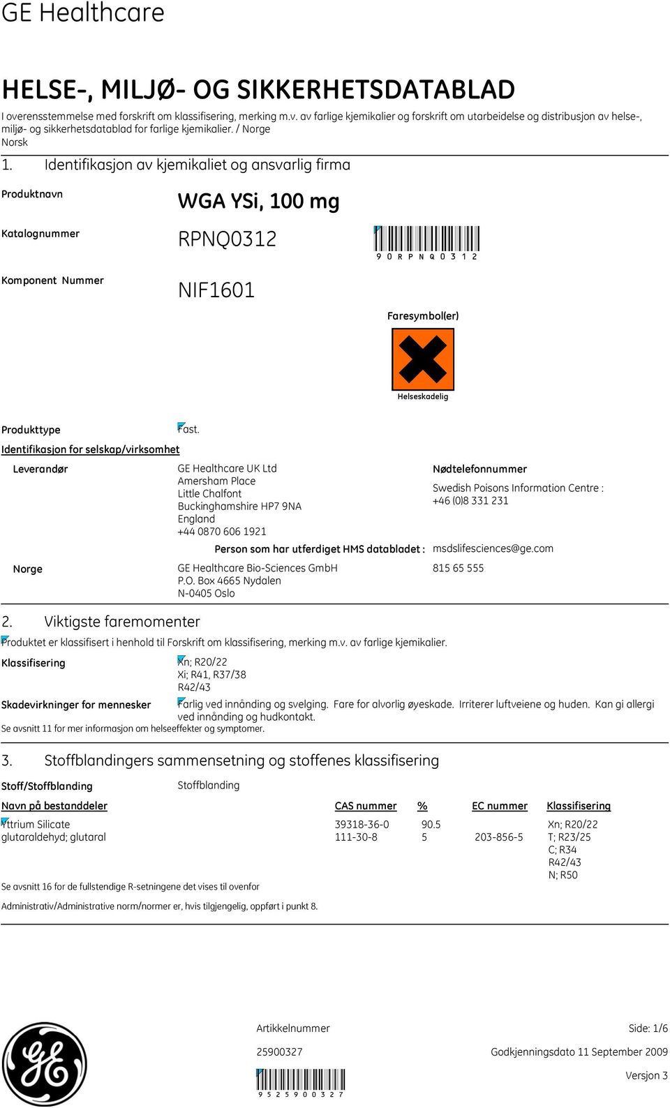 Identifikasjon for selskap/virksomhet Leverandør GE Healthcare UK Ltd Amersham Place Little Chalfont Buckinghamshire HP7 9NA England +44 0870 606 1921 Person som har utferdiget HMS databladet : Norge