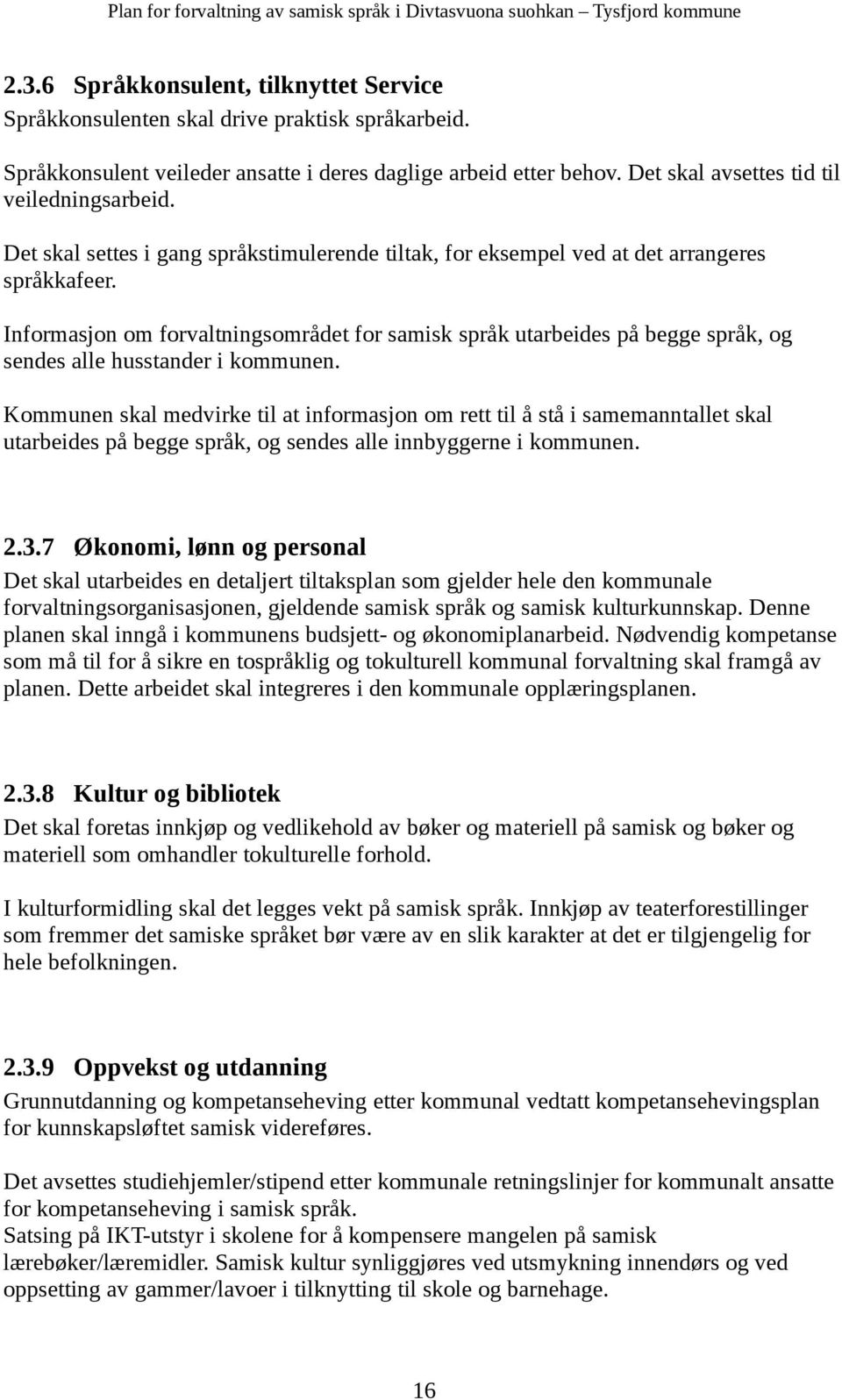 Informasjon om forvaltningsområdet for samisk språk utarbeides på begge språk, og sendes alle husstander i kommunen.