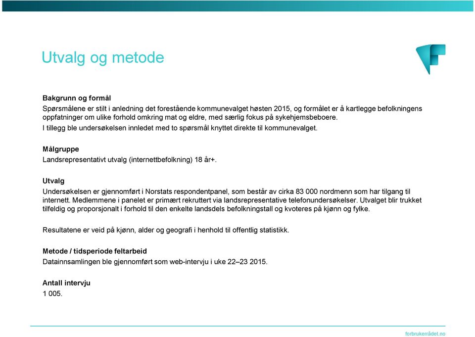 Utvalg Undersøkelsen er gjennomført i Norstats respondentpanel, som består av cirka 83 000 nordmenn som har tilgang til internett.