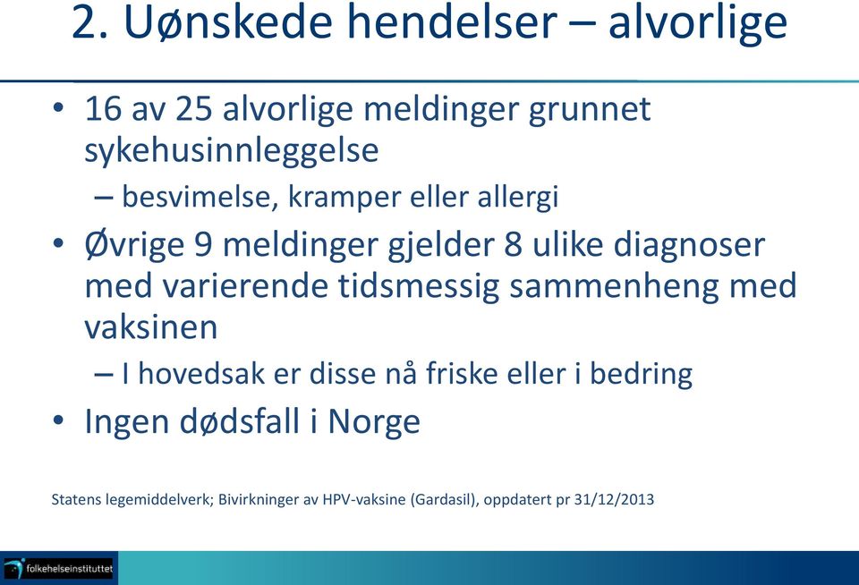 tidsmessig sammenheng med vaksinen I hovedsak er disse nå friske eller i bedring Ingen