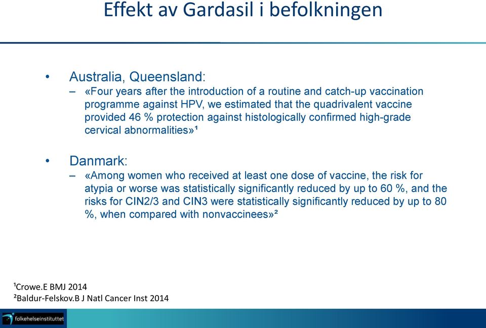 who received at least one dose of vaccine, the risk for atypia or worse was statistically significantly reduced by up to 60 %, and the risks for CIN2/3 and