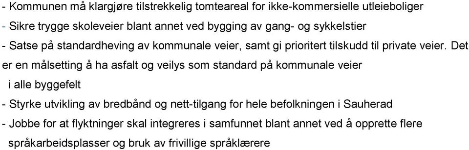 Det er en målsetting å ha asfalt og veilys som standard på kommunale veier i alle byggefelt - Styrke utvikling av bredbånd og nett-tilgang