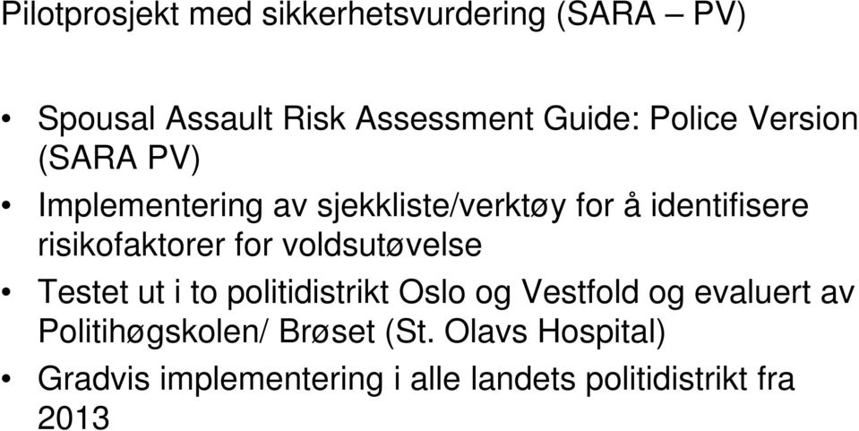 risikofaktorer for voldsutøvelse Testet ut i to politidistrikt Oslo og Vestfold og evaluert