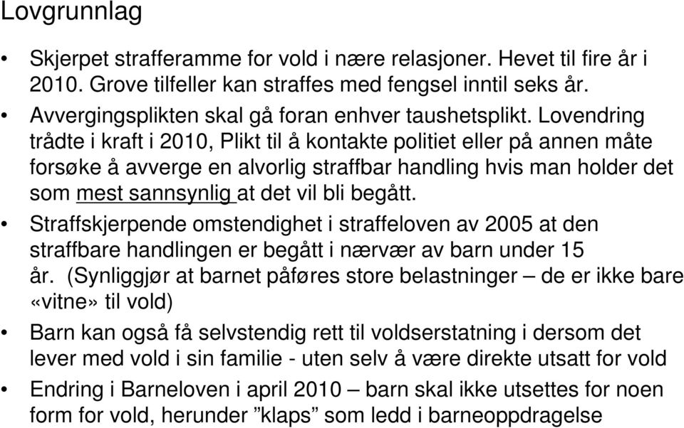 Straffskjerpende omstendighet i straffeloven av 2005 at den straffbare handlingen er begått i nærvær av barn under 15 år.