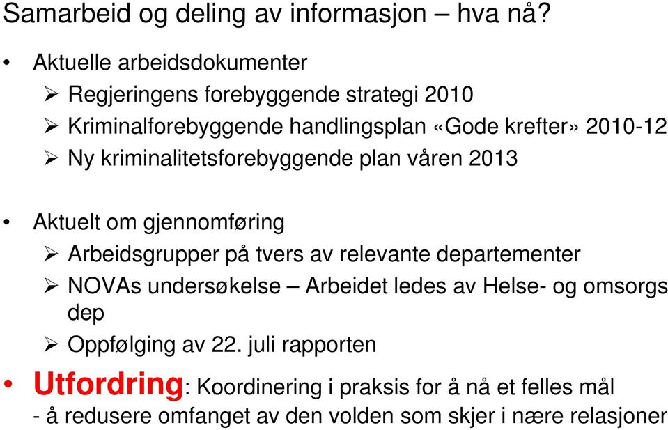 Ny kriminalitetsforebyggende plan våren 2013 Aktuelt om gjennomføring Arbeidsgrupper på tvers av relevante departementer