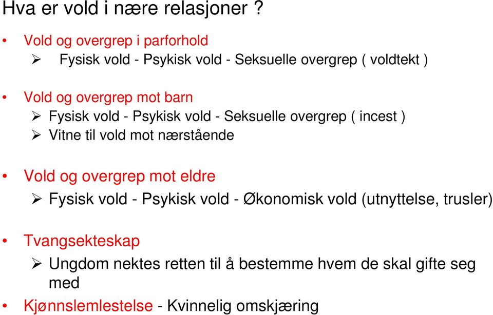 barn Fysisk vold - Psykisk vold - Seksuelle overgrep ( incest ) Vitne til vold mot nærstående Vold og overgrep