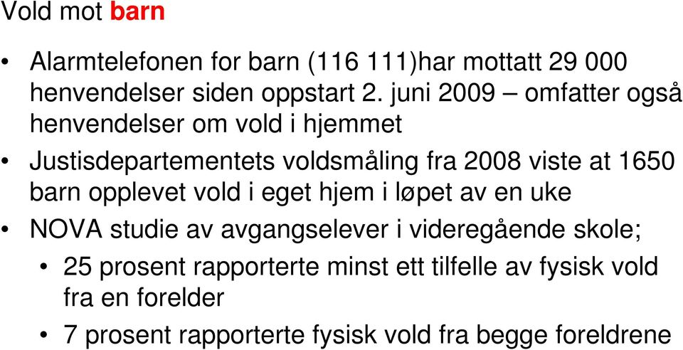 1650 barn opplevet vold i eget hjem i løpet av en uke NOVA studie av avgangselever i videregående skole; 25