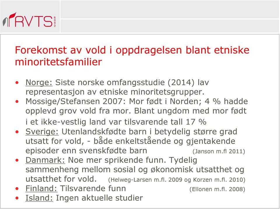 Blant ungdom med mor født i et ikke-vestlig land var tilsvarende tall 17 % Sverige: Utenlandskfødte barn i betydelig større grad utsatt for vold, - både enkeltstående og