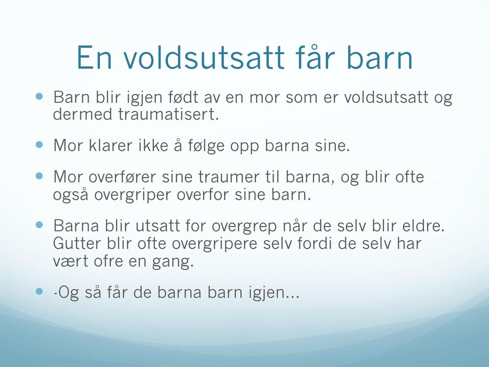 Mor overfører sine traumer til barna, og blir ofte også overgriper overfor sine barn.