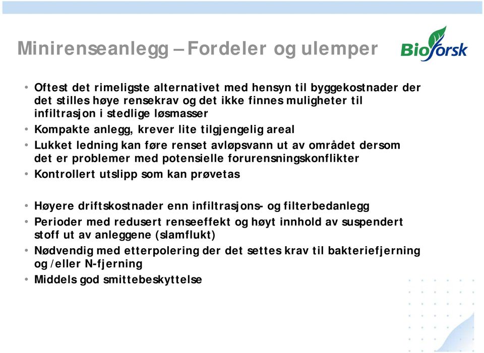 potensielle forurensningskonflikter Kontrollert utslipp som kan prøvetas Høyere driftskostnader enn infiltrasjons- og filterbedanlegg Perioder med redusert renseeffekt og