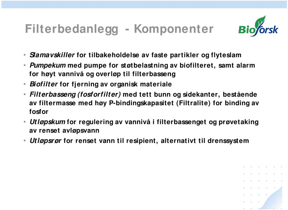 (fosforfilter) med tett bunn og sidekanter, bestående av filtermasse med høy P-bindingskapasitet (Filtralite) for binding av fosfor