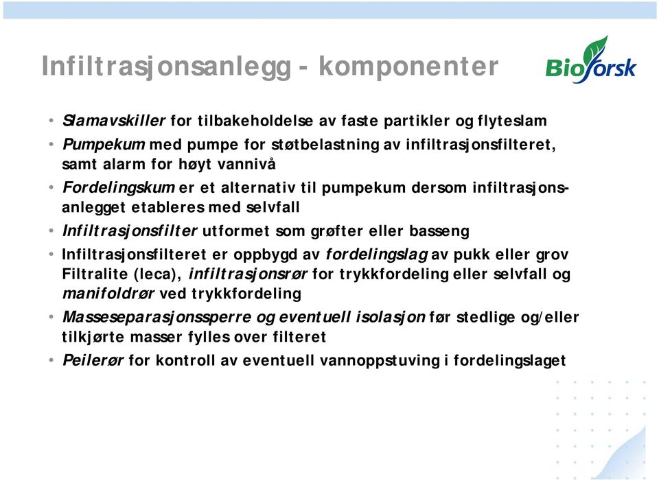 basseng Infiltrasjonsfilteret er oppbygd av fordelingslag av pukk eller grov Filtralite (leca), infiltrasjonsrør for trykkfordeling eller selvfall og manifoldrør ved