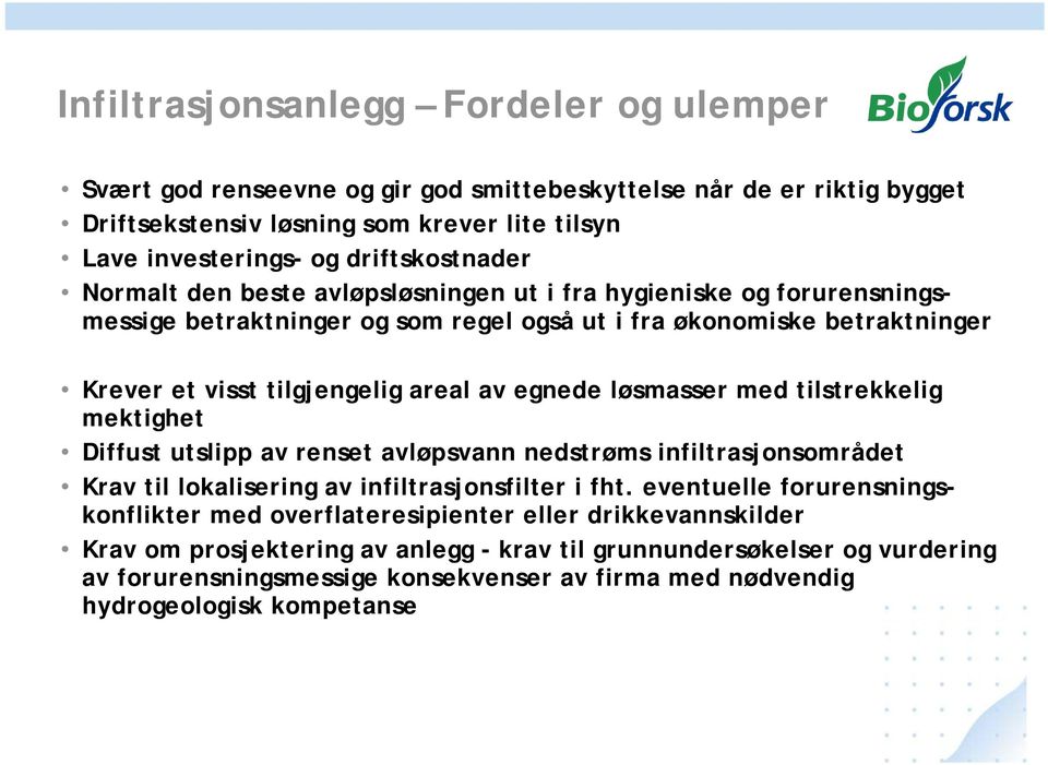 løsmasser med tilstrekkelig mektighet Diffust utslipp av renset avløpsvann nedstrøms infiltrasjonsområdet Krav til lokalisering av infiltrasjonsfilter i fht.