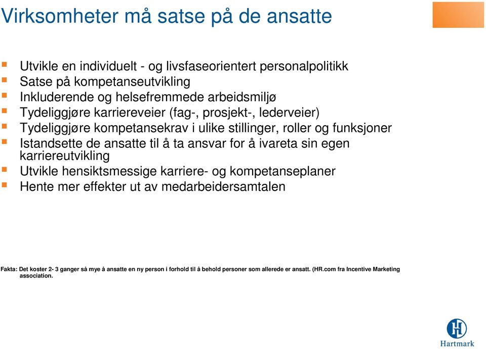 ansatte til å ta ansvar for å ivareta sin egen karriereutvikling Utvikle hensiktsmessige karriere- og kompetanseplaner Hente mer effekter ut av