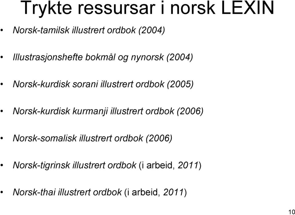 (2005) Norsk-kurdisk kurmanji illustrert ordbok (2006) Norsk-somalisk illustrert