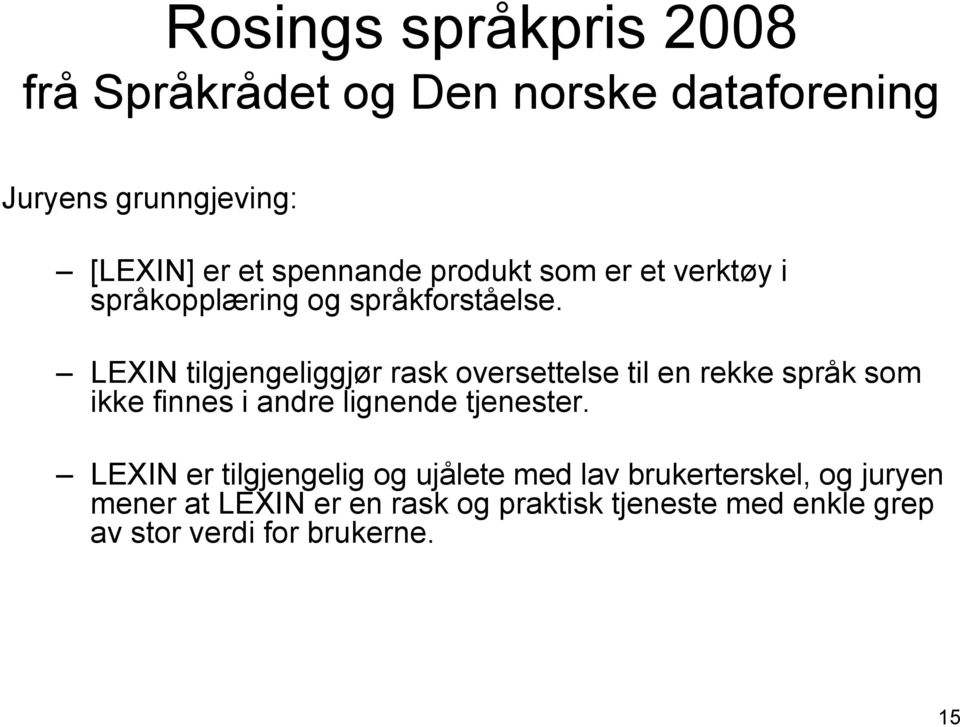 LEXIN tilgjengeliggjør rask oversettelse til en rekke språk som ikke finnes i andre lignende tjenester.