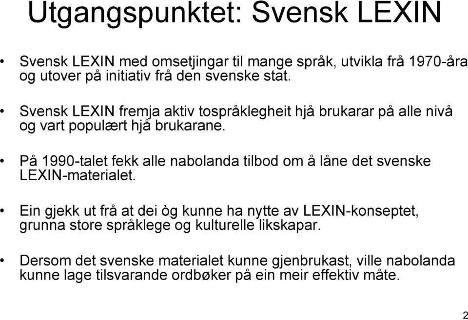 På 1990-talet fekk alle nabolanda tilbod om å låne det svenske LEXIN-materialet.