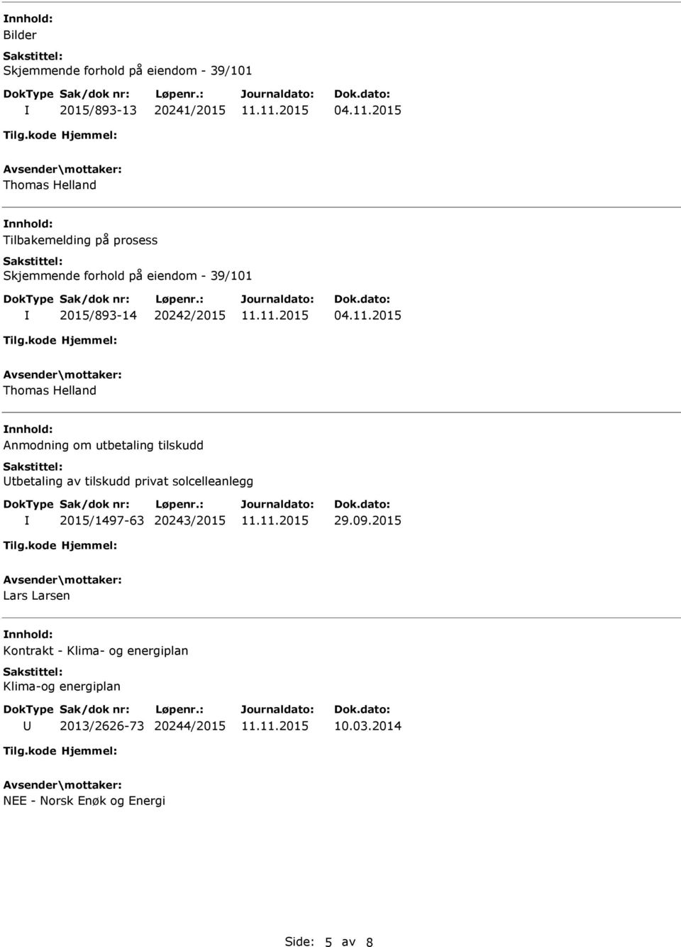 2015 Thomas Helland Anmodning om utbetaling tilskudd tbetaling av tilskudd privat solcelleanlegg 2015/1497-63