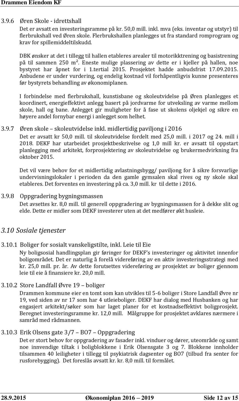 DBK ønsker at det i tillegg til hallen etableres arealer til motorikktrening og basistrening på til sammen 250 m².