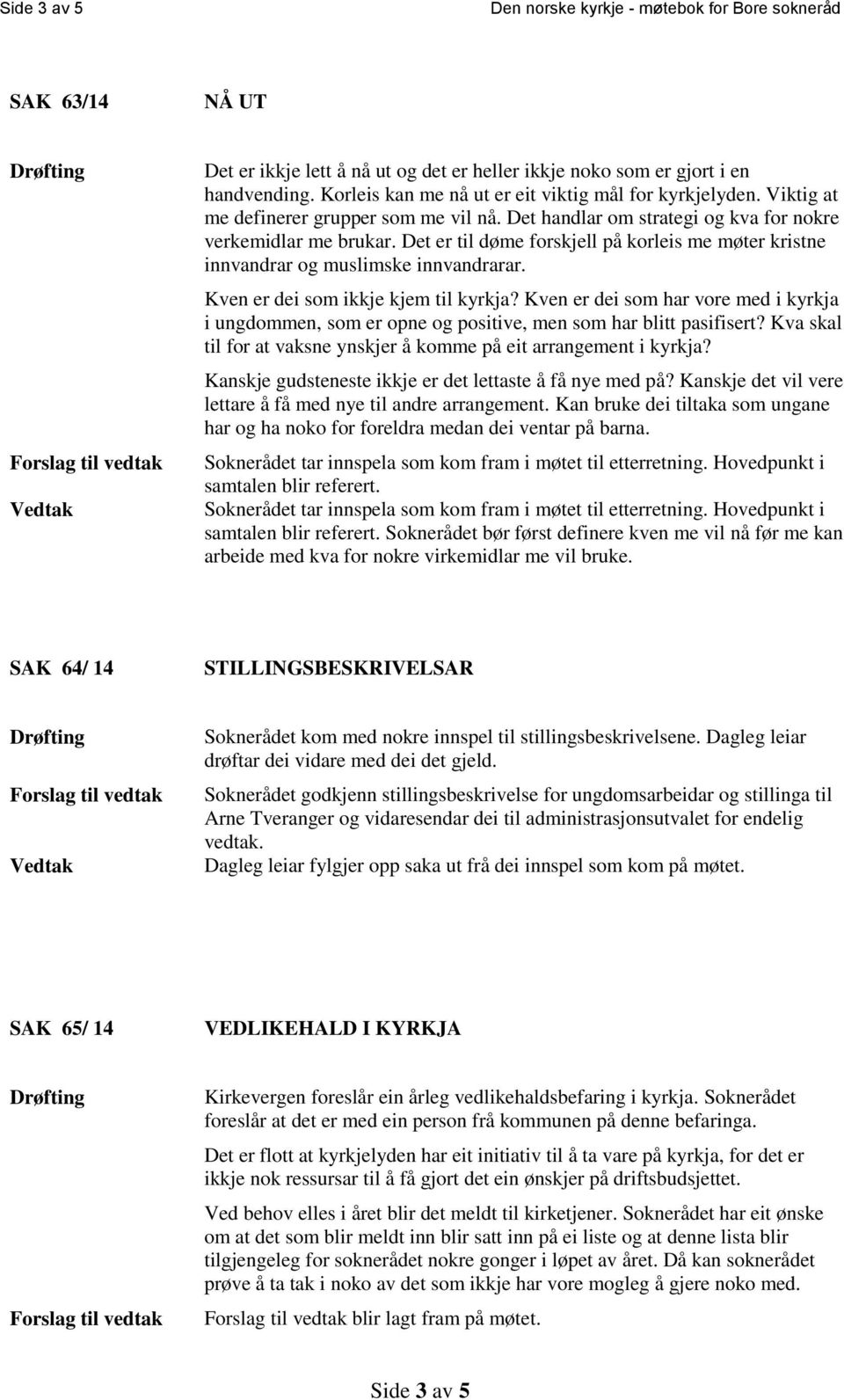 Det er til døme forskjell på korleis me møter kristne innvandrar og muslimske innvandrarar. Kven er dei som ikkje kjem til kyrkja?