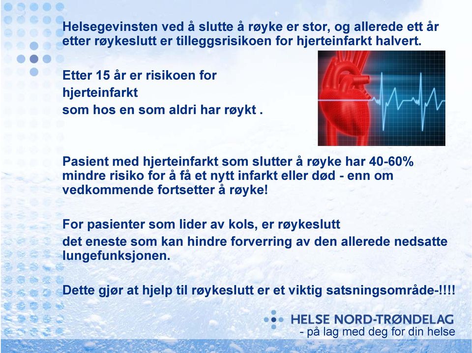 Pasient med hjerteinfarkt som slutter å røyke har 40-60% mindre risiko for å få et nytt infarkt eller død - enn om vedkommende