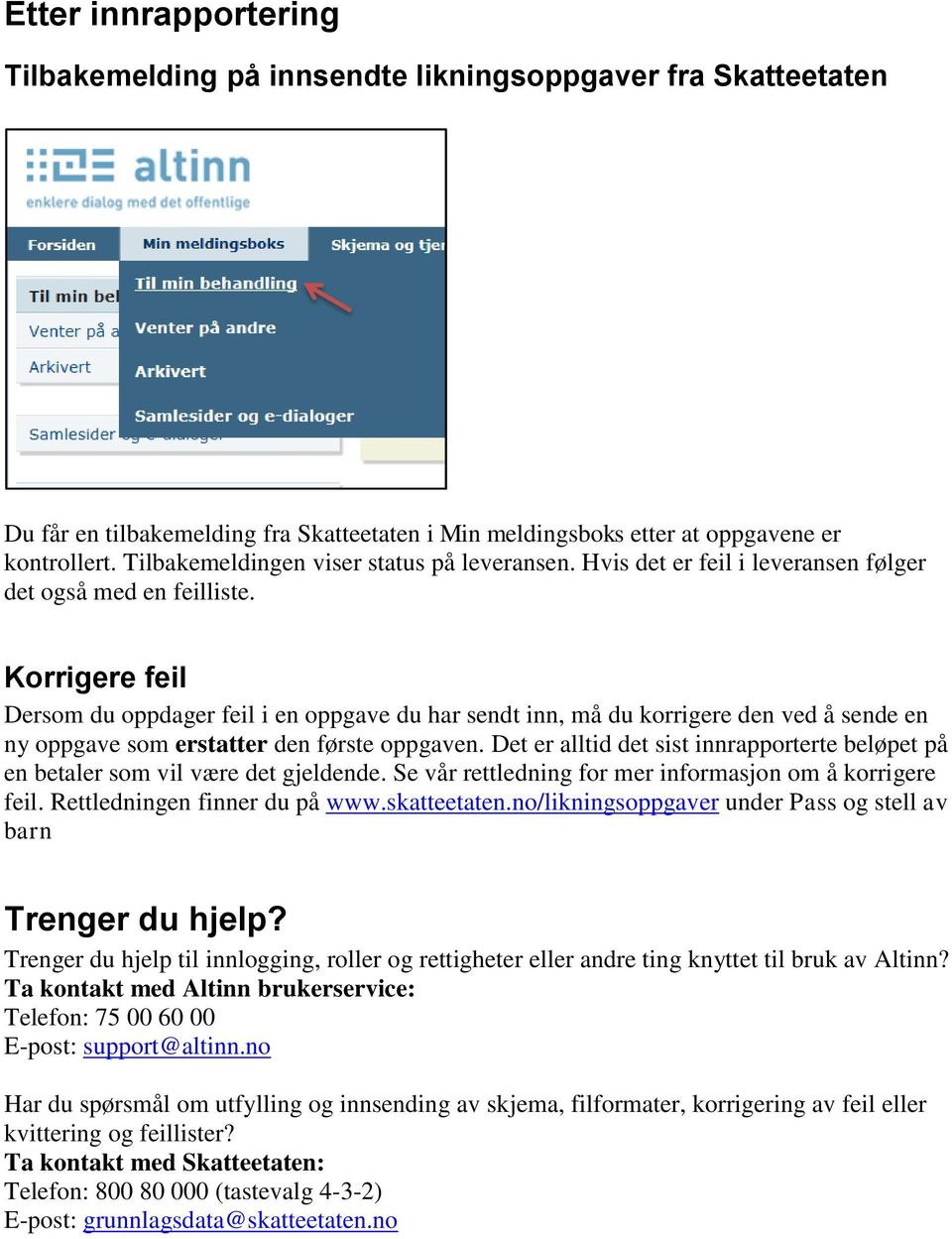 Korrigere feil Dersom du oppdager feil i en oppgave du har sendt inn, må du korrigere den ved å sende en ny oppgave som erstatter den første oppgaven.