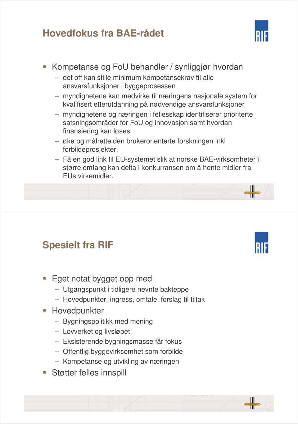 finansiering kan løses øke og målrette den brukerorienterte forskningen inkl forbildeprosjekter.