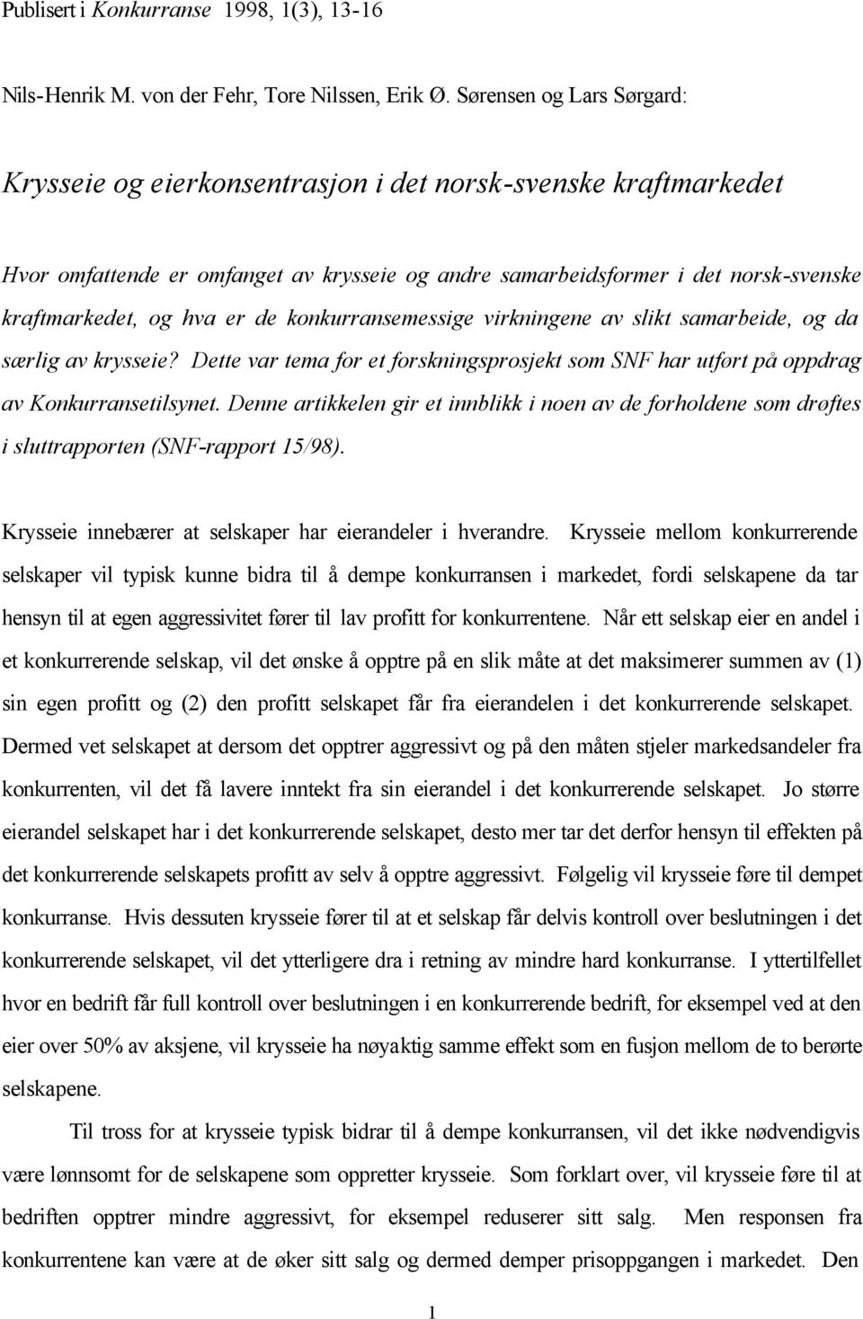 er de konkurransemessige virkningene av slikt samarbeide, og da særlig av krysseie? Dette var tema for et forskningsprosjekt som SNF har utført på oppdrag av Konkurransetilsynet.