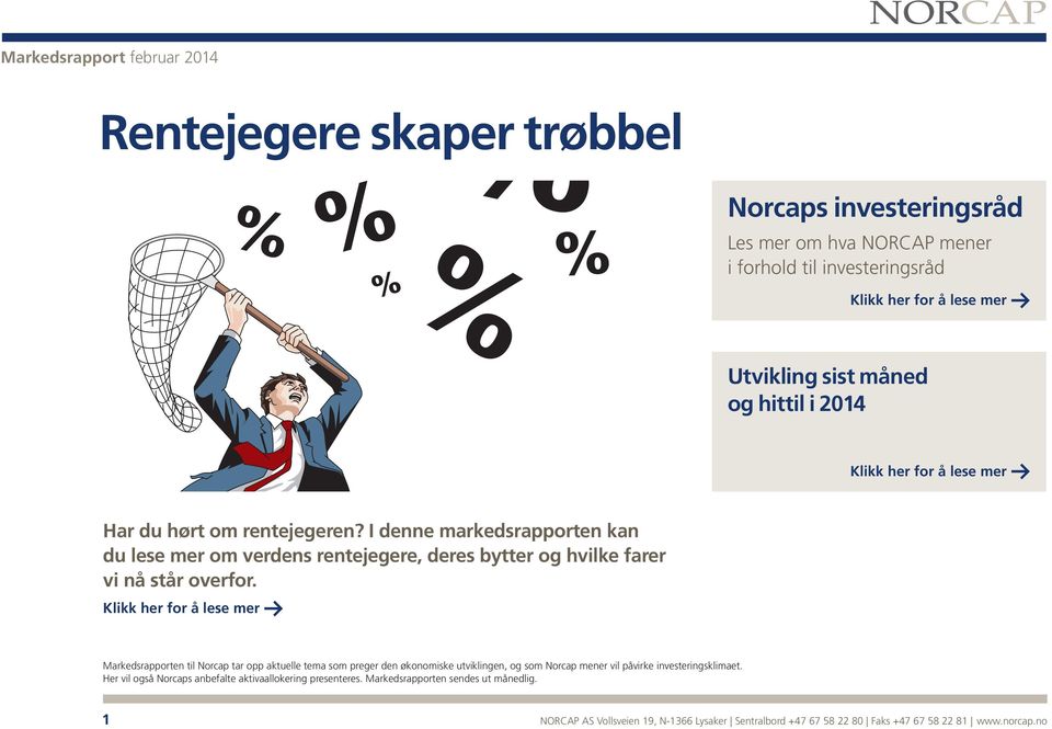 Klikk her for å lese mer Markedsrapporten til Norcap tar opp aktuelle tema som preger den økonomiske utviklingen, og som Norcap mener vil påvirke investeringsklimaet.