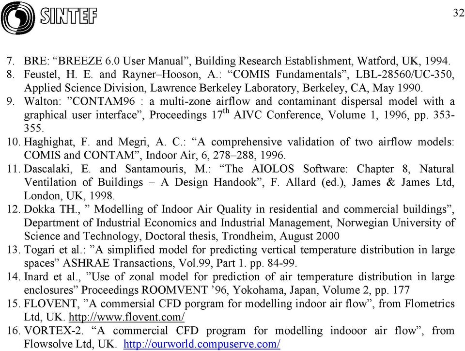 Walton: CONTAM96 : a multi-zone airflow and contaminant dispersal model with a graphical user interface, Proceedings 17 th AIVC Conference, Volume 1, 1996, pp. 353-355. 10. Haghighat, F. and Megri, A.