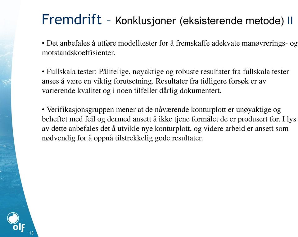 Resultater fra tidligere forsøk er av varierende kvalitet og i noen tilfeller dårlig dokumentert.