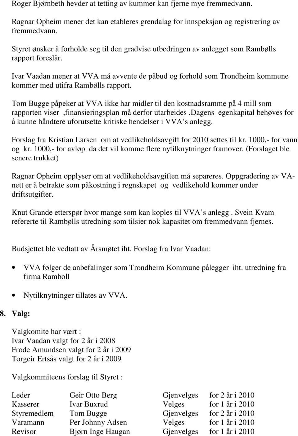Ivar Vaadan mener at VVA må avvente de påbud og forhold som Trondheim kommune kommer med utifra Rambølls rapport.
