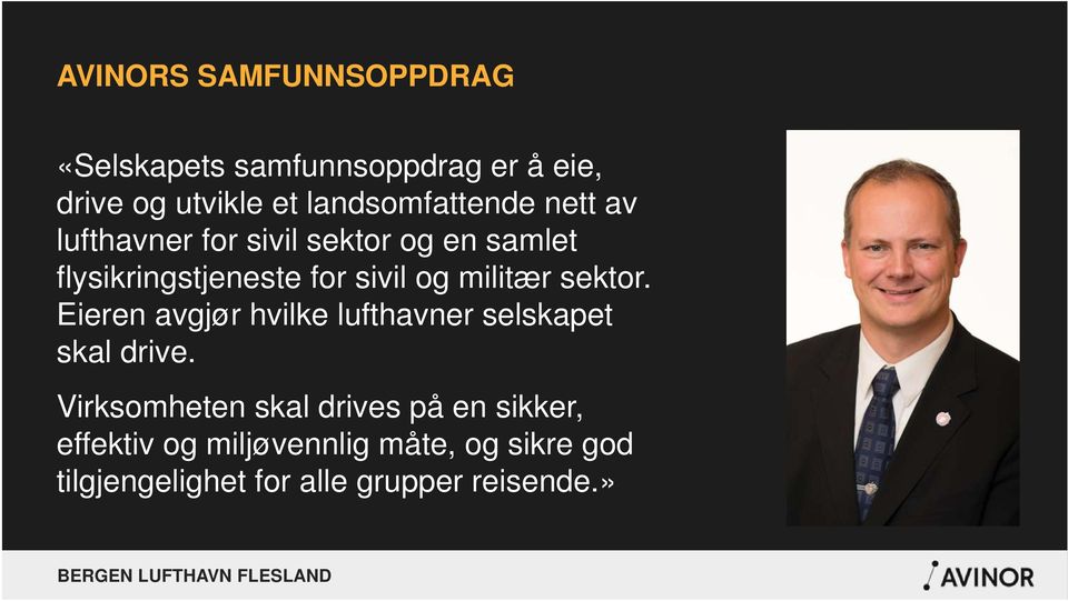 sivil og militær sektor. Eieren avgjør hvilke lufthavner selskapet skal drive.