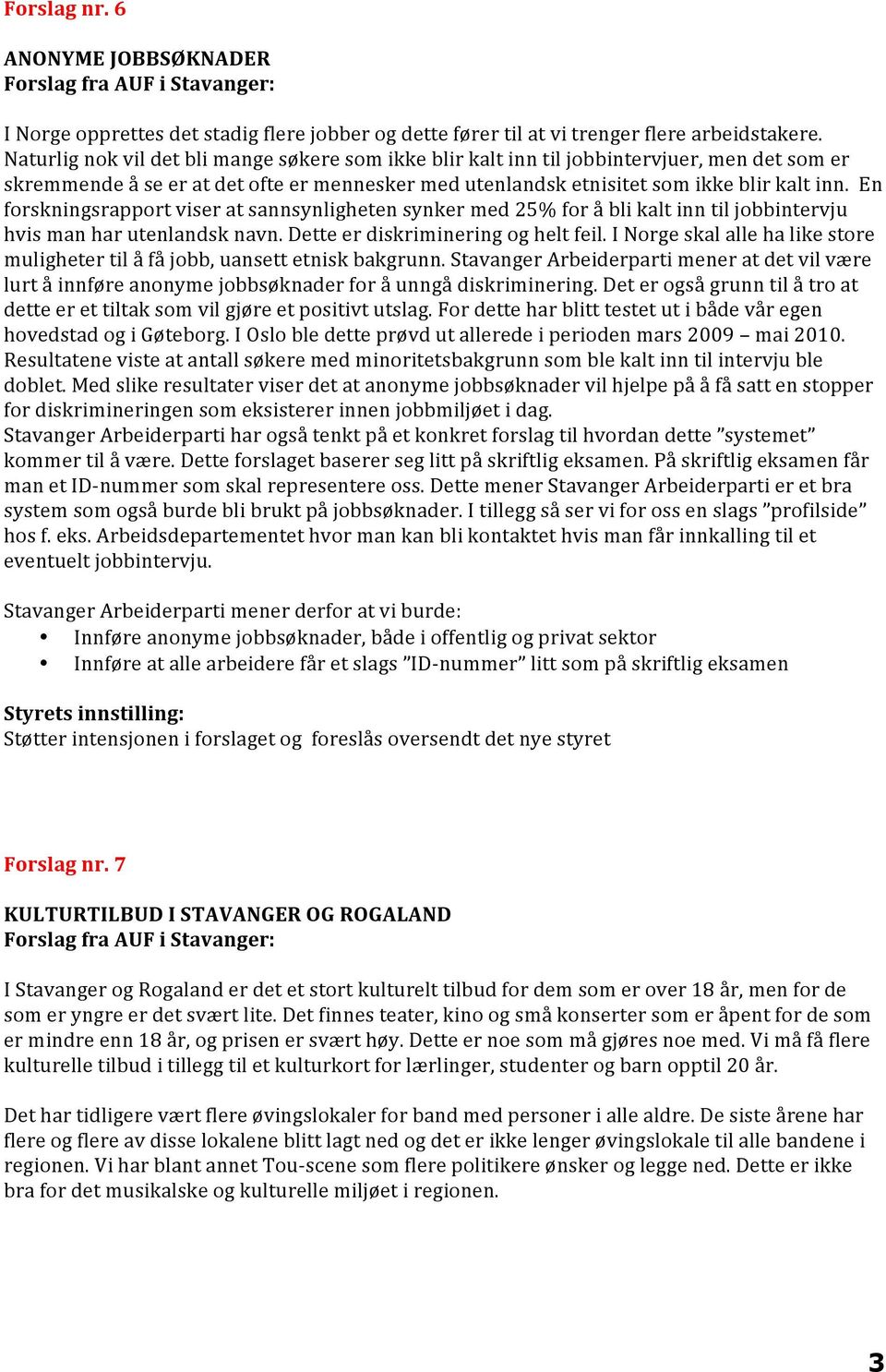 En forskningsrapport viser at sannsynligheten synker med 25% for å bli kalt inn til jobbintervju hvis man har utenlandsk navn. Dette er diskriminering og helt feil.