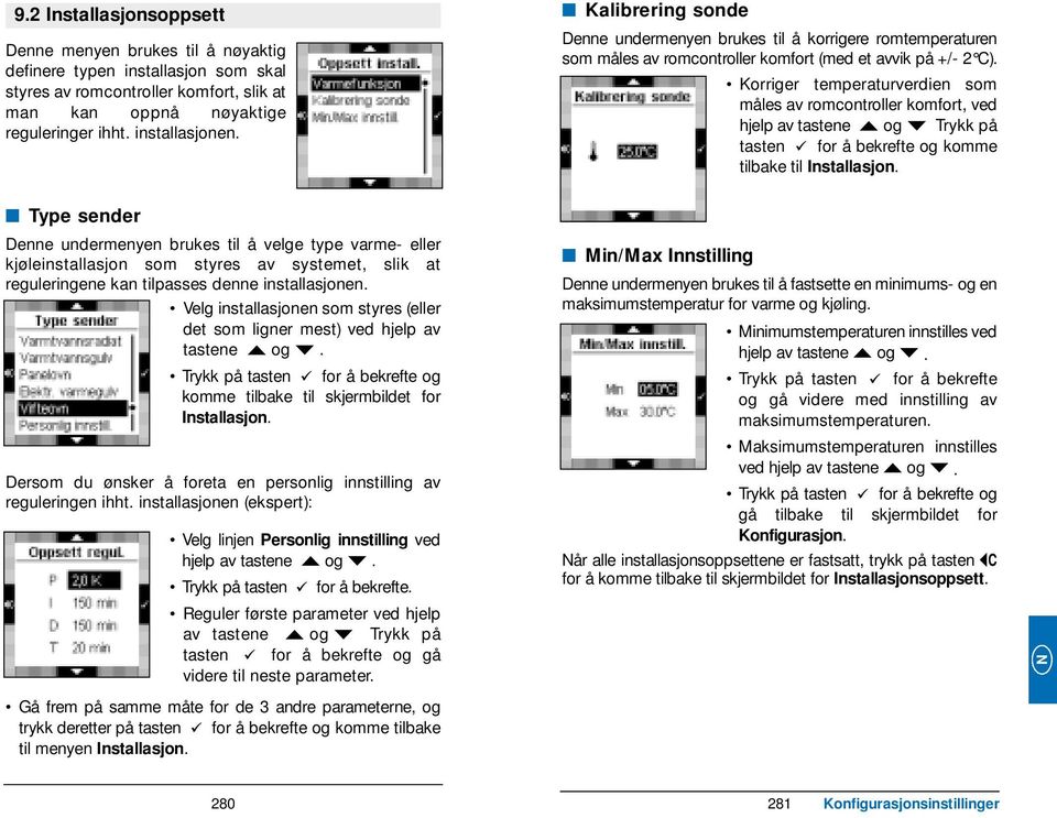 Korriger temperaturverdien som måles av romcontroller komfort, ved hjelp av tastene og Trykk på tasten for å bekrefte og komme tilbake til Installasjon.