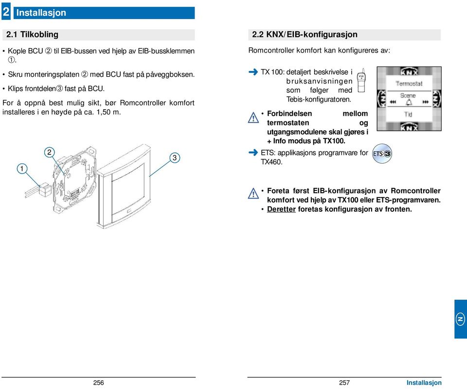 2 KNX/EIB-konfigurasjon Romcontroller komfort kan konfigureres av: TX 100: detaljert beskrivelse i bruksanvisningen som følger med Tebis-konfiguratoren.